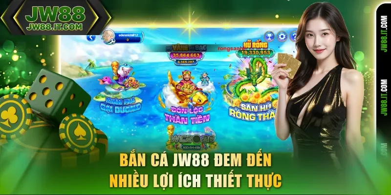 Bắn cá JW88 đem đến nhiều lợi ích thiết thực
