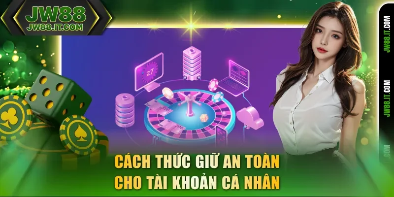 Cách thức giữ an toàn cho tài khoản cá nhân JW88