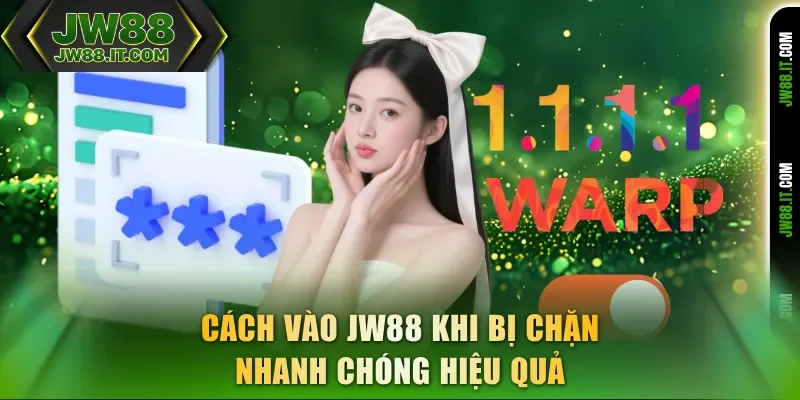 Cách vào JW88 khi bị chặn nhanh chóng hiệu quả Cách vào JW88 khi bị chặn nhanh chóng hiệu quả