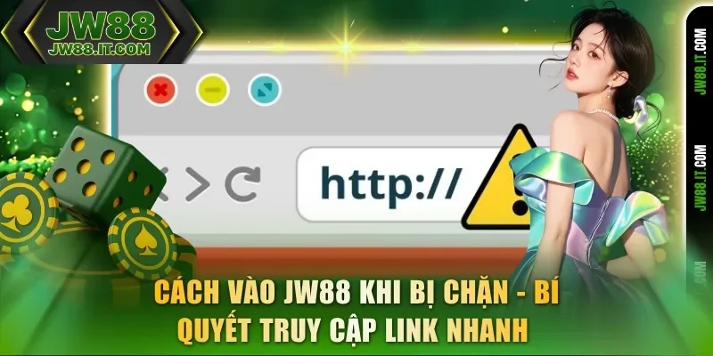 Cách Vào JW88 Khi Bị Chặn - Bí Quyết Truy Cập Link Nhanh