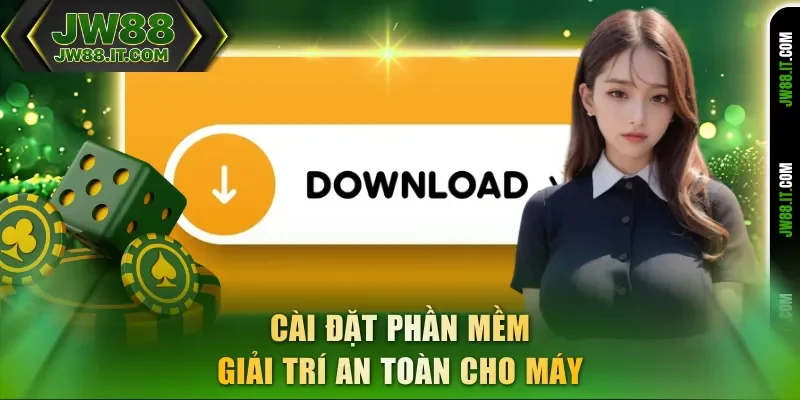 Cài đặt phần mềm giải trí an toàn cho máy trước khi tải app JW88