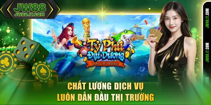 Chất lượng dịch vụ bắn cá JW88 luôn dẫn đầu thị trường