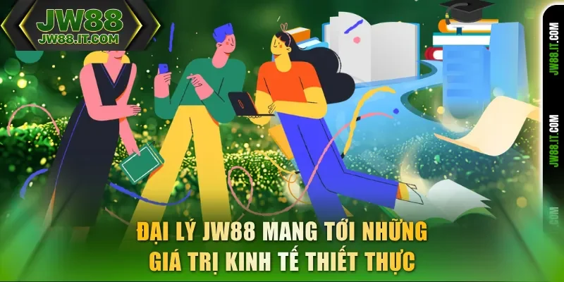 Đại lý JW88 mang tới những giá trị kinh tế thiết thực