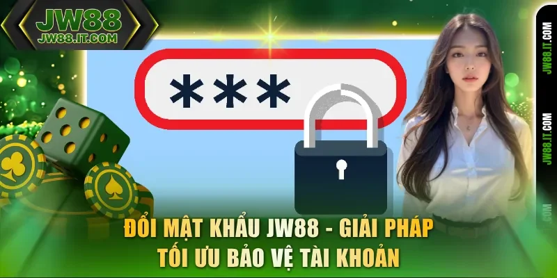 Đổi Mật Khẩu JW88 - Giải Pháp Tối Ưu Bảo Vệ Tài Khoản