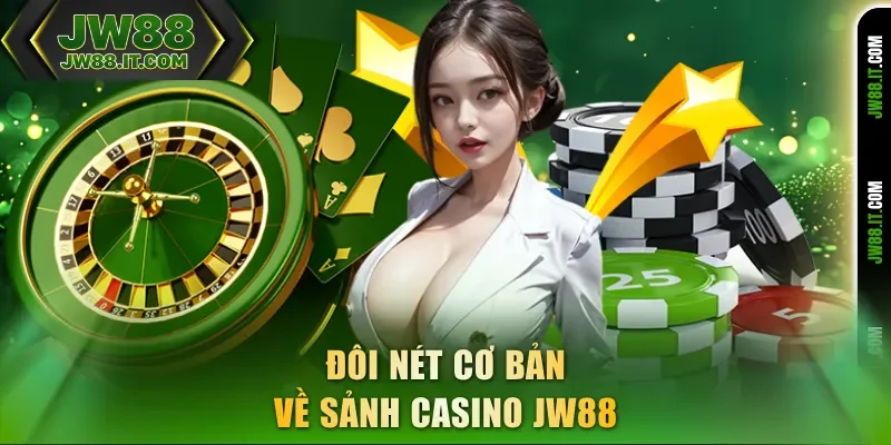 Đôi nét cơ bản về sảnh Casino JW88 Đôi nét cơ bản về sảnh Casino JW88