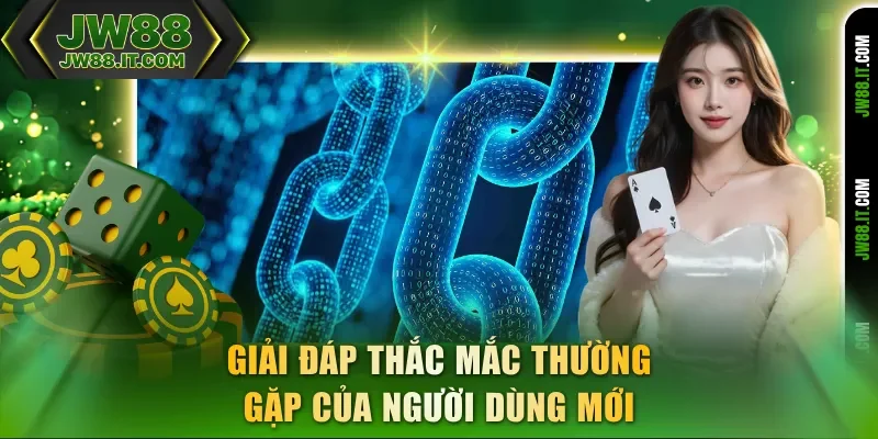 Giải đáp thắc mắc thường gặp Blockchain JW88 của người dùng mới Giải đáp thắc mắc thường gặp Blockchain JW88 của người dùng mới