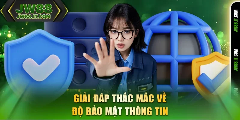 Giải đáp thắc mắc về độ bảo mật thông tin JW88 Giải đáp thắc mắc về độ bảo mật thông tin JW88