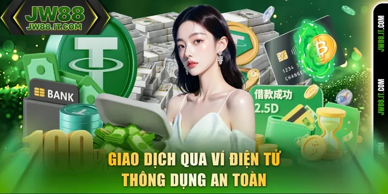 Giao dịch rút tiền JW88 qua ví điện tử thông dụng an toàn