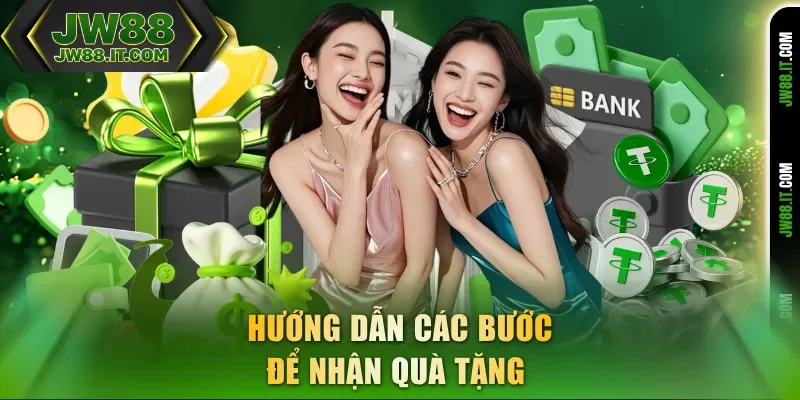 Hướng dẫn các bước để nhận quà tặng ưu đãi JW88
