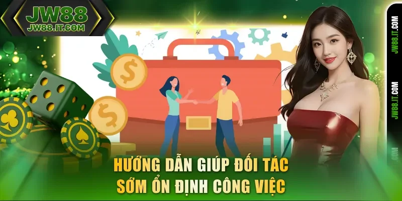 JW88 hướng dẫn giúp đối tác sớm ổn định công việc