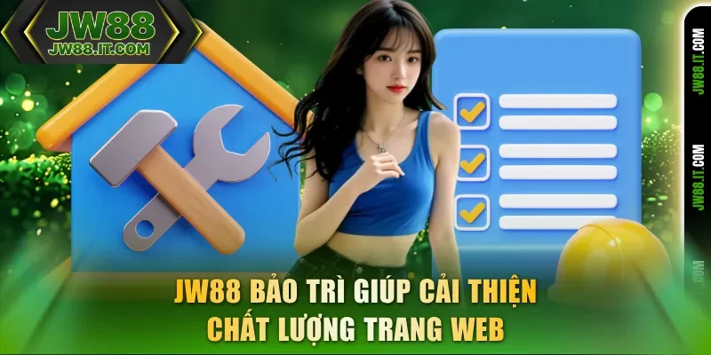 JW88 bảo trì giúp cải thiện chất lượng trang web JW88 bảo trì giúp cải thiện chất lượng trang web