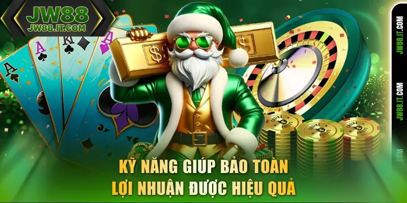 Kỹ năng giúp bảo toàn lợi nhuận được hiệu quả Kỹ năng giúp bảo toàn lợi nhuận được hiệu quả