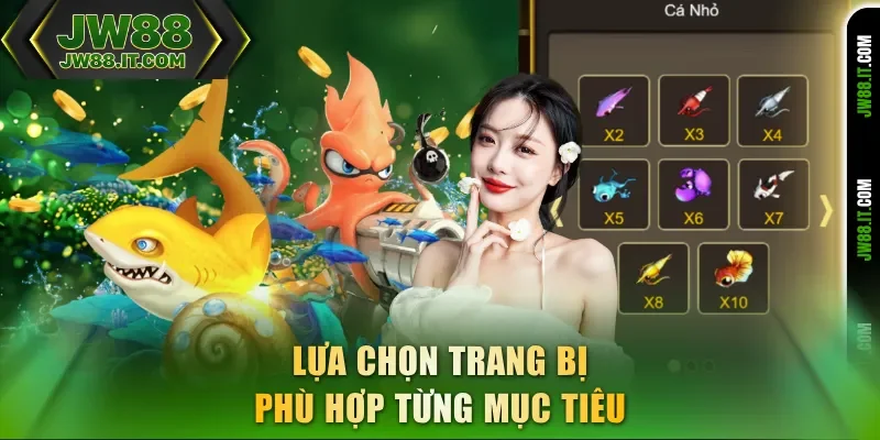 Lựa chọn trang bị bắn cá JW88 phù hợp từng mục tiêu