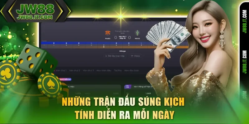 E-Sports JW88 có những trận đấu súng kịch tính diễn ra mỗi ngày