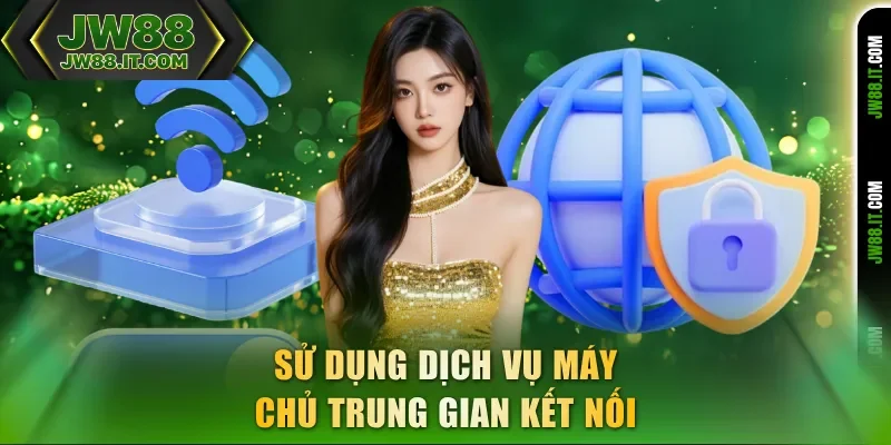 Sử dụng dịch vụ máy chủ trung gian kết nối Sử dụng dịch vụ máy chủ trung gian kết nối