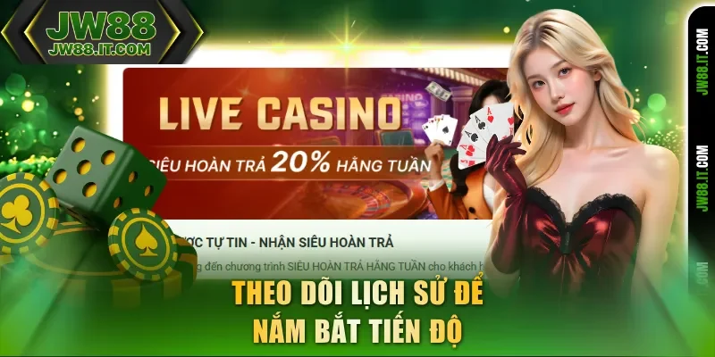 Theo dõi lịch sử để nắm bắt tiến độ