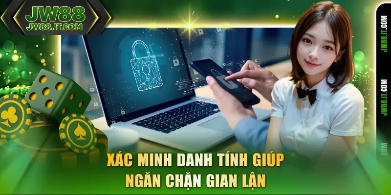 Xác minh danh tính giúp ngăn chặn gian lận tại JW88